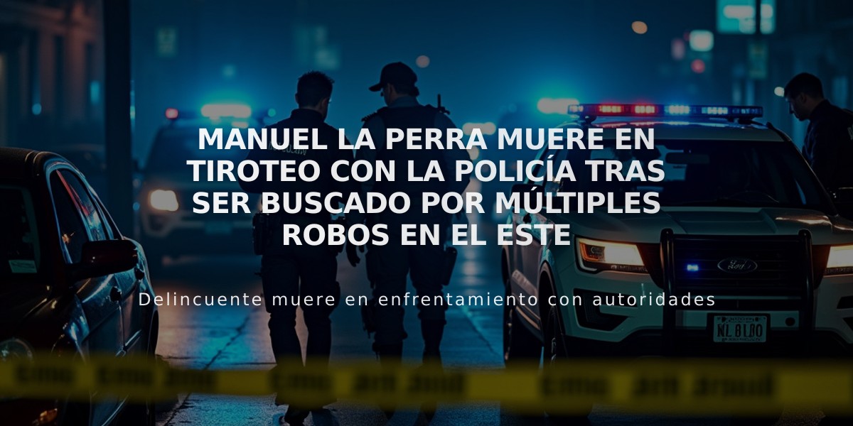 Manuel La Perra muere en tiroteo con la policía tras ser buscado por múltiples robos en el Este