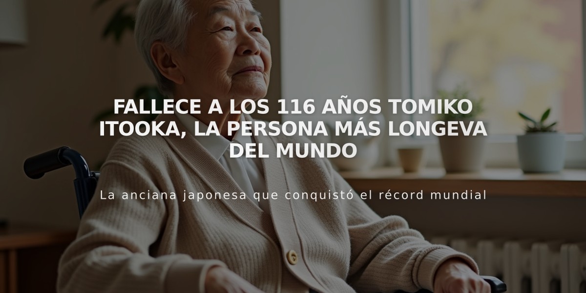 Fallece a los 116 años Tomiko Itooka, la persona más longeva del mundo