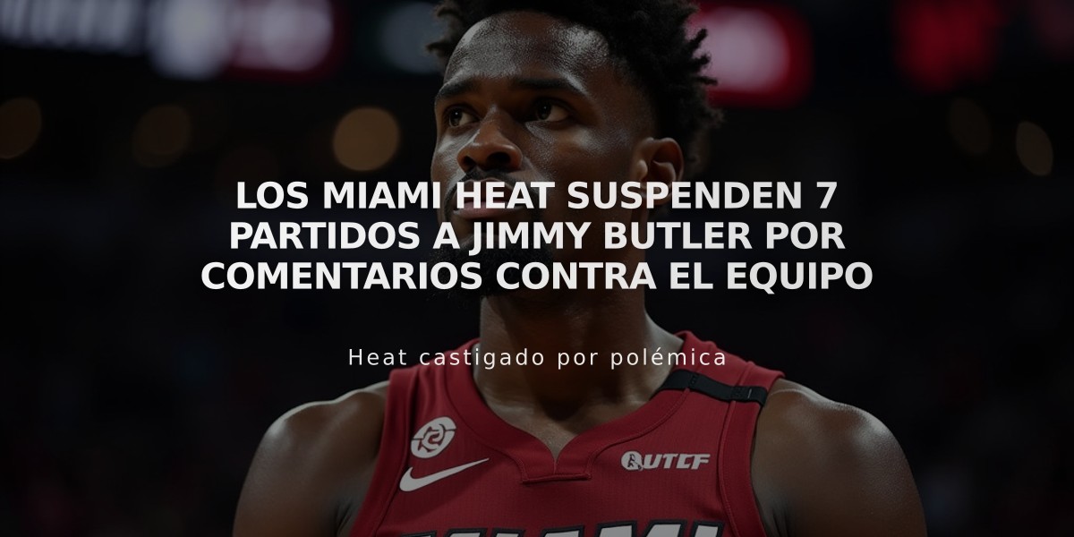 Los Miami Heat suspenden 7 partidos a Jimmy Butler por comentarios contra el equipo