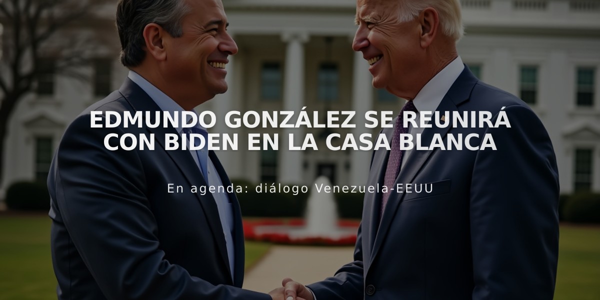 Edmundo González se reunirá con Biden en la Casa Blanca