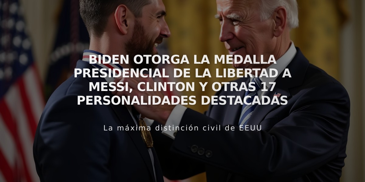 Biden otorga la Medalla Presidencial de la Libertad a Messi, Clinton y otras 17 personalidades destacadas