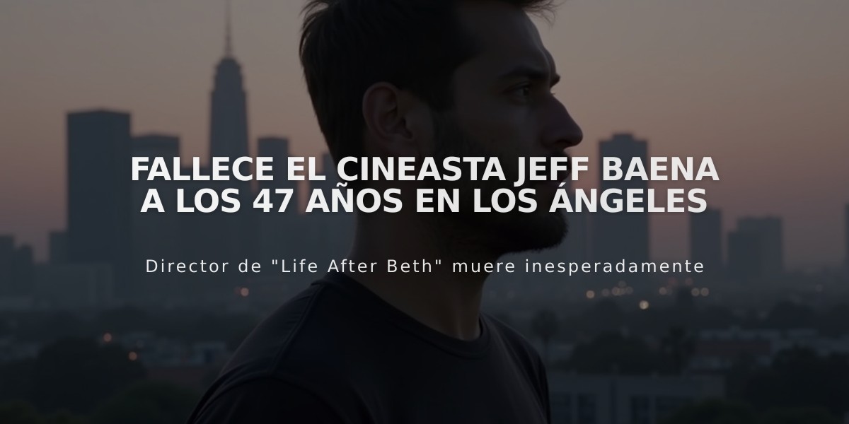 Fallece el cineasta Jeff Baena a los 47 años en Los Ángeles