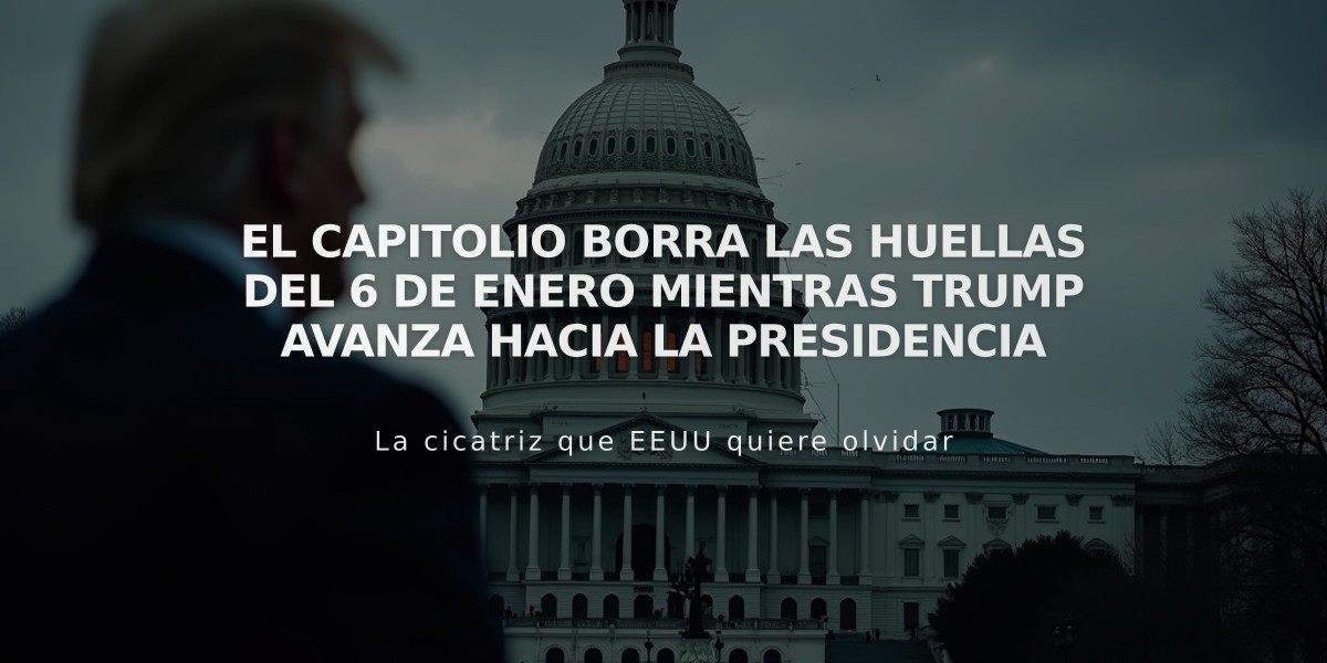 El Capitolio borra las huellas del 6 de enero mientras Trump avanza hacia la presidencia