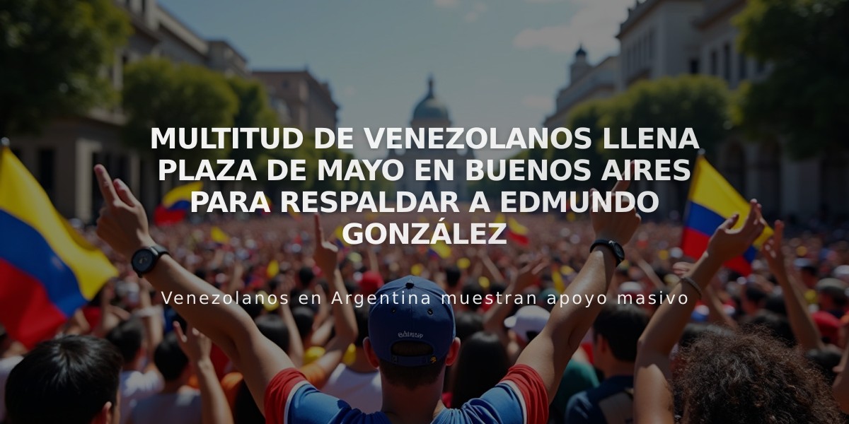 Multitud de venezolanos llena Plaza de Mayo en Buenos Aires para respaldar a Edmundo González