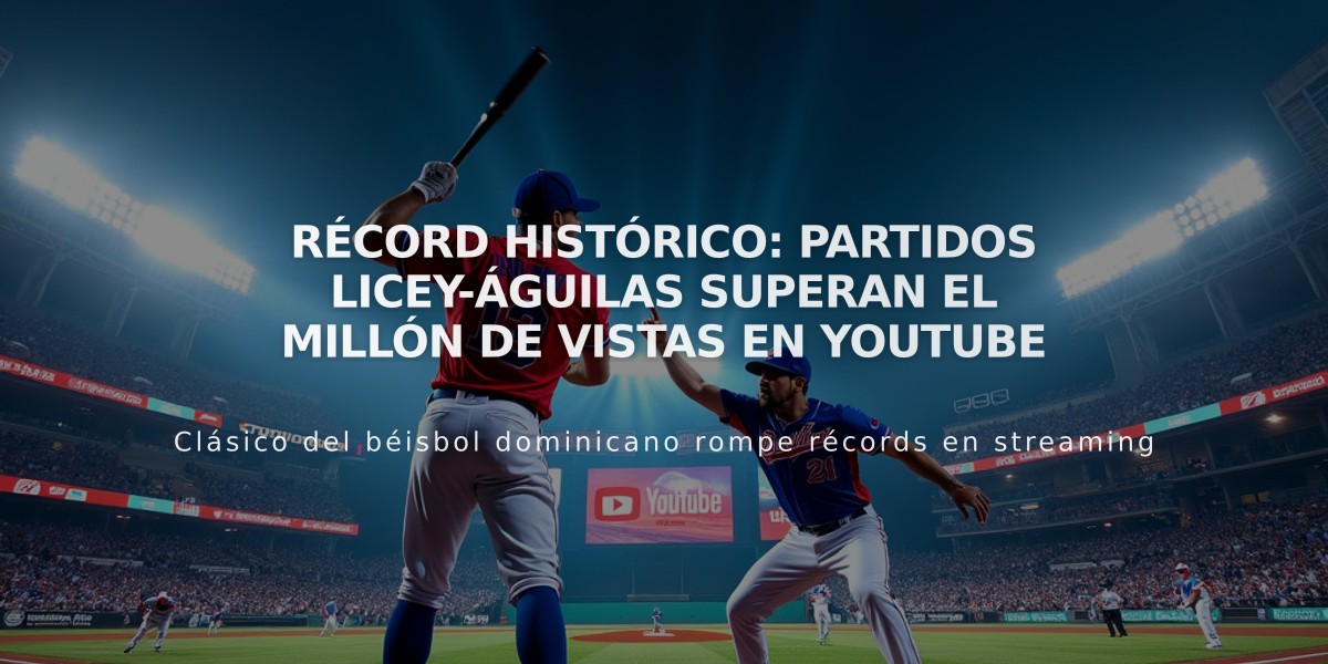 Récord histórico: Partidos Licey-Águilas superan el millón de vistas en YouTube