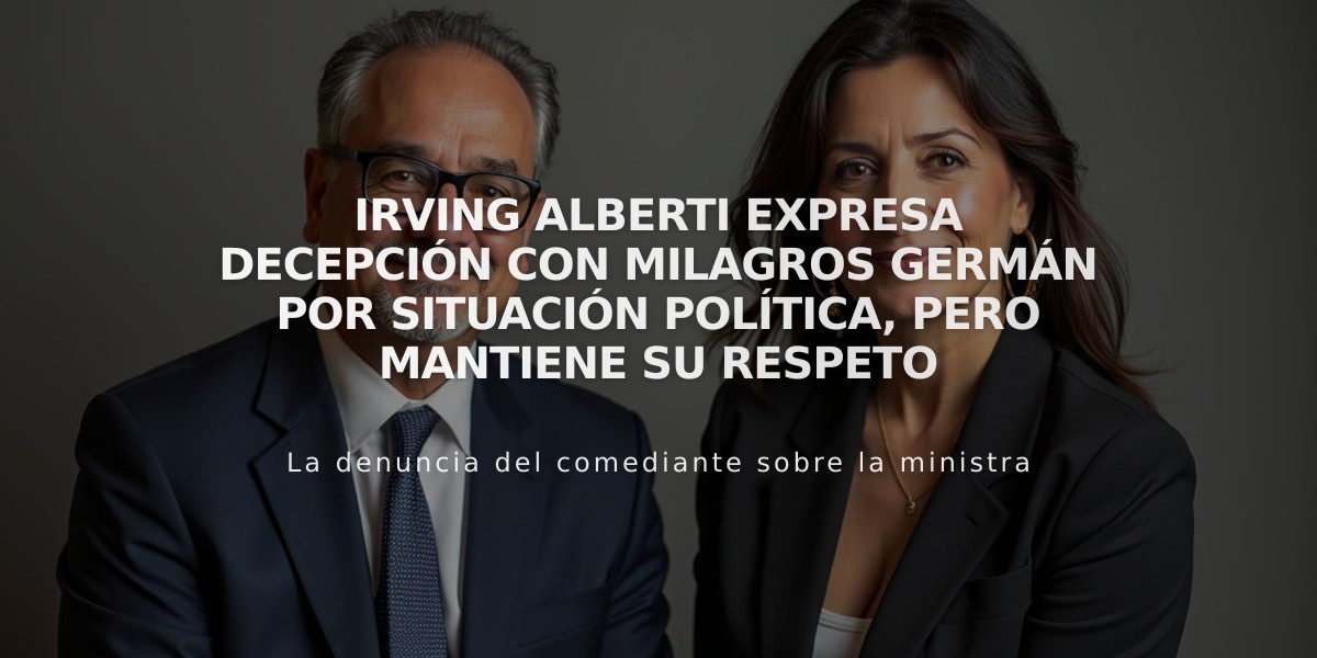 Irving Alberti expresa decepción con Milagros Germán por situación política, pero mantiene su respeto