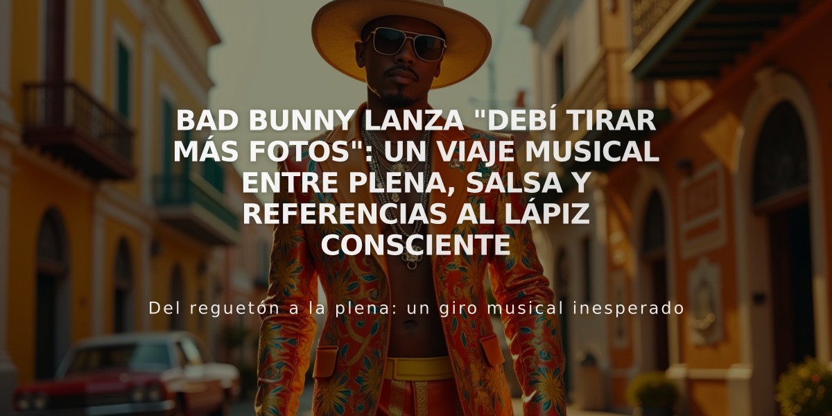 Bad Bunny lanza "Debí tirar más fotos": un viaje musical entre plena, salsa y referencias al Lápiz Consciente