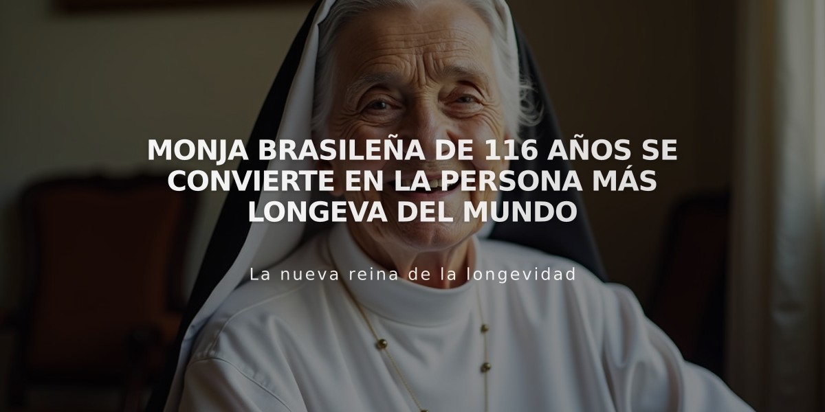 Monja brasileña de 116 años se convierte en la persona más longeva del mundo