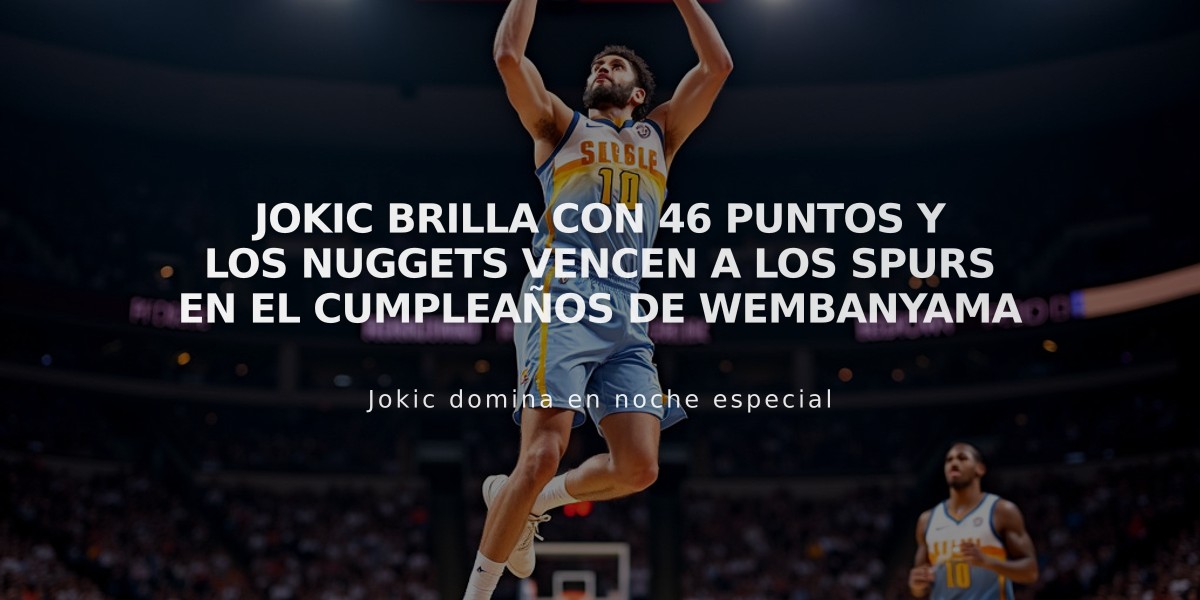 Jokic brilla con 46 puntos y los Nuggets vencen a los Spurs en el cumpleaños de Wembanyama