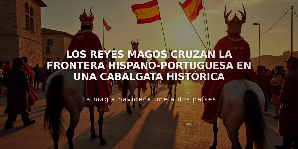 Los Reyes Magos cruzan la frontera hispano-portuguesa en una cabalgata histórica