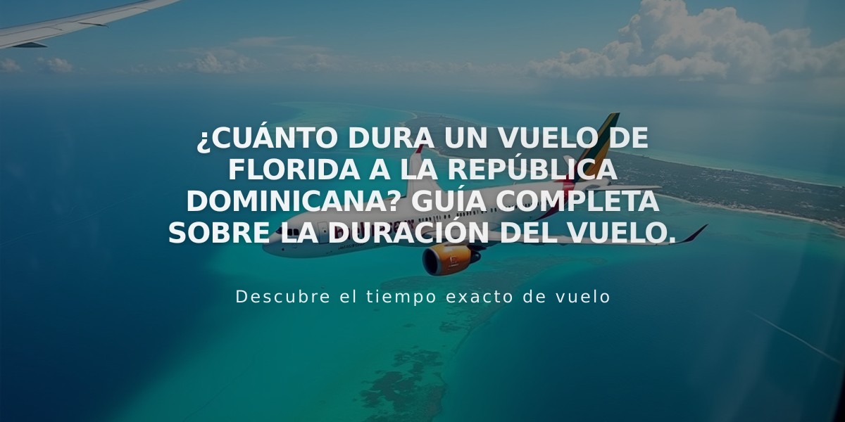 ¿Cuánto dura un vuelo de Florida a la República Dominicana? Guía completa sobre la duración del vuelo.