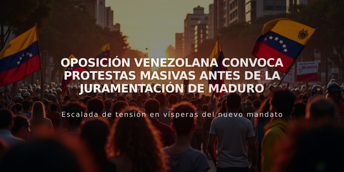 Oposición venezolana convoca protestas masivas antes de la juramentación de Maduro