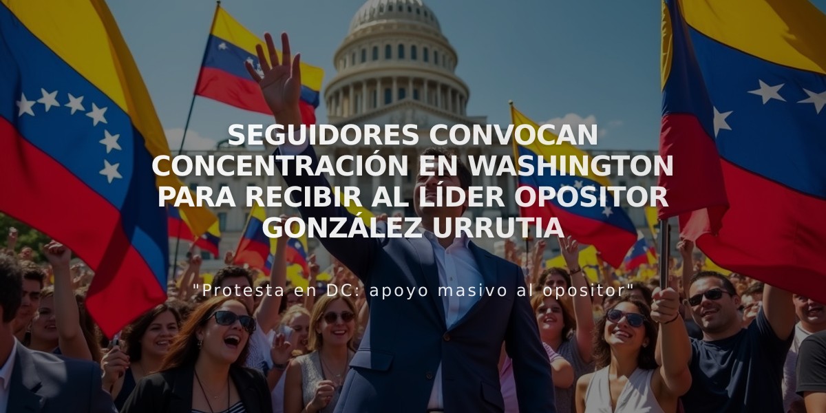 Seguidores convocan concentración en Washington para recibir al líder opositor González Urrutia