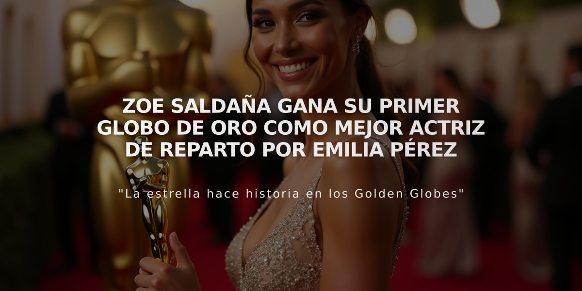 Zoe Saldaña gana su primer Globo de Oro como Mejor Actriz de Reparto por Emilia Pérez