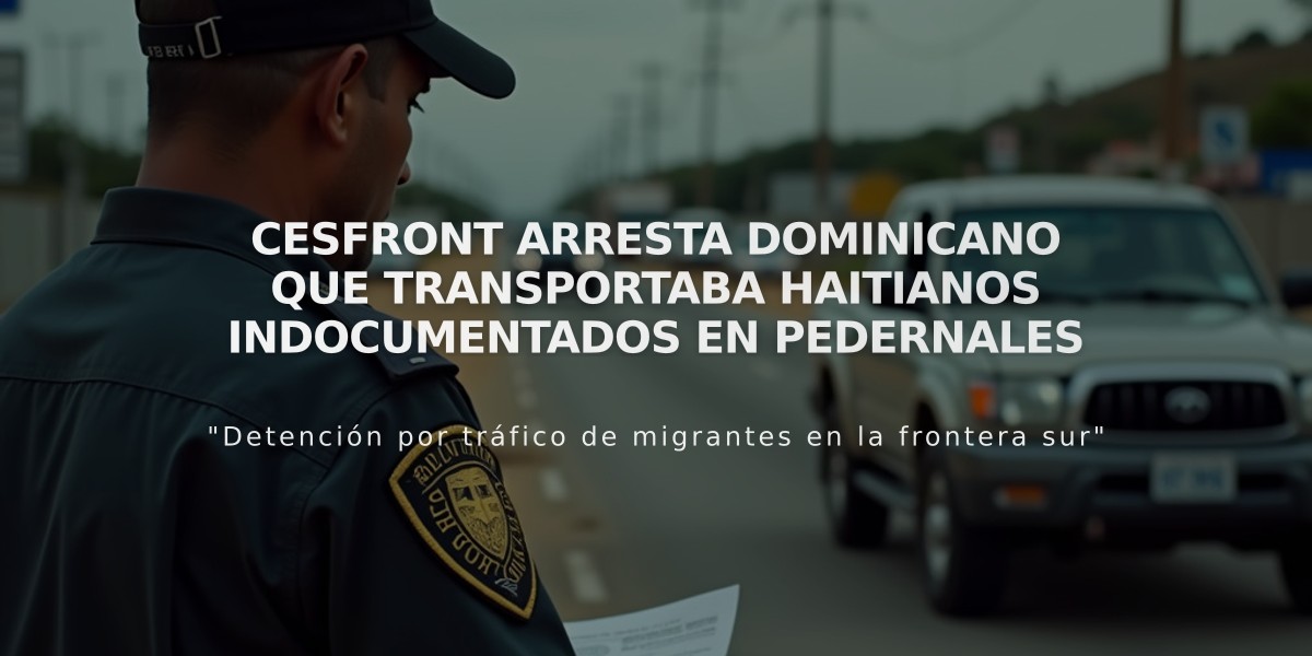 Cesfront arresta dominicano que transportaba haitianos indocumentados en Pedernales