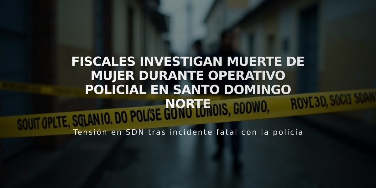 Fiscales investigan muerte de mujer durante operativo policial en Santo Domingo Norte