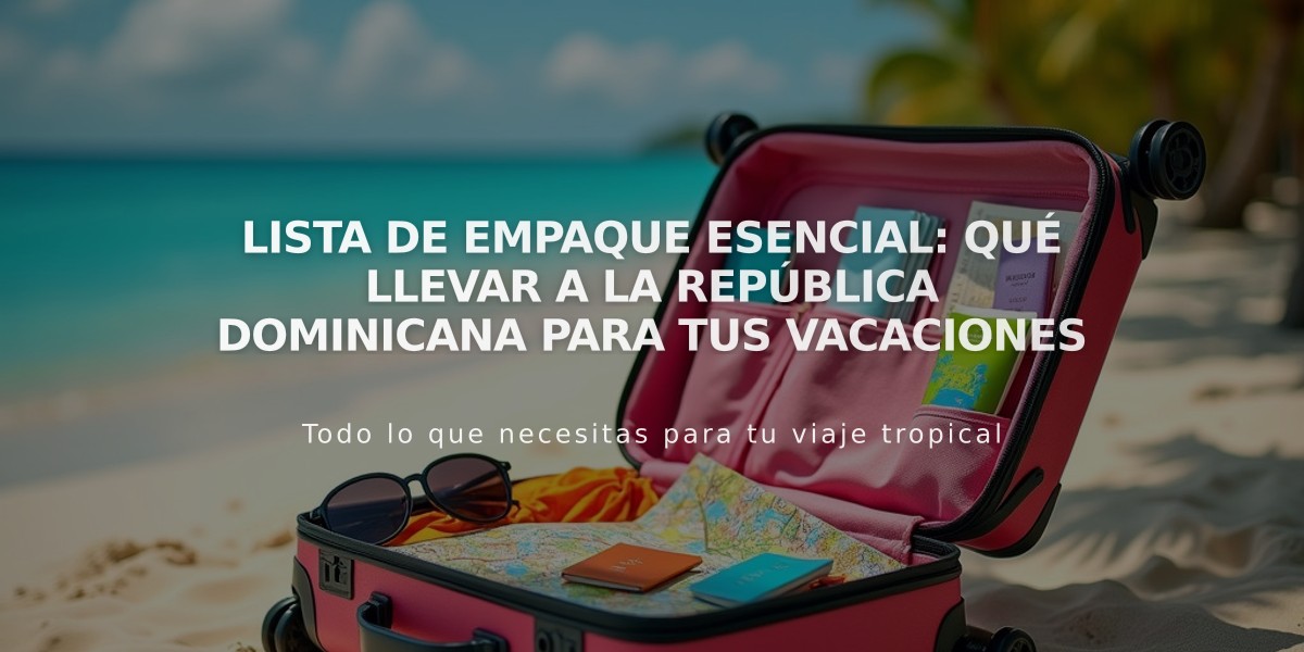 Lista de Empaque Esencial: Qué Llevar a la República Dominicana para Tus Vacaciones