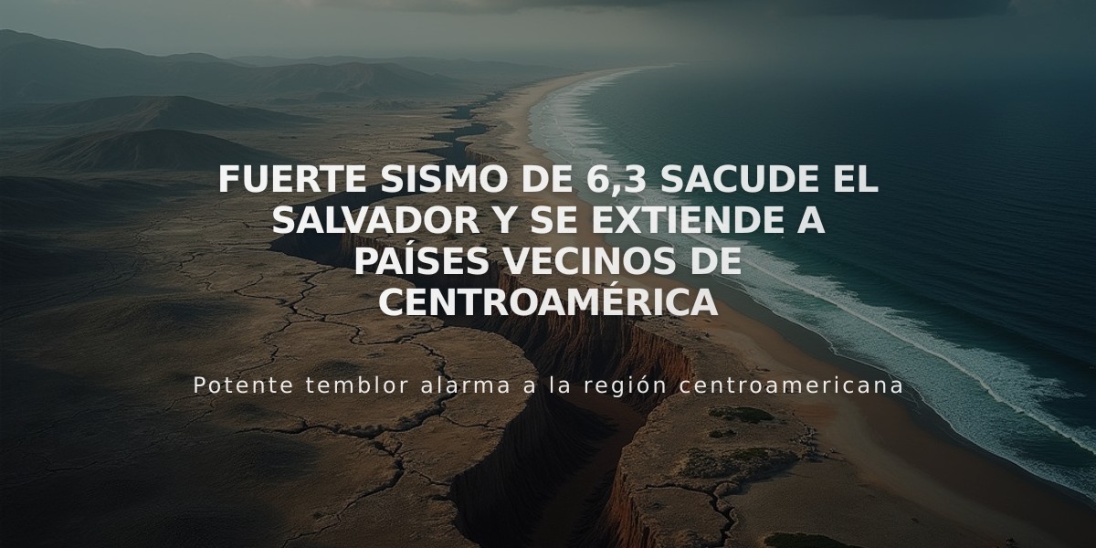 Fuerte sismo de 6,3 sacude El Salvador y se extiende a países vecinos de Centroamérica