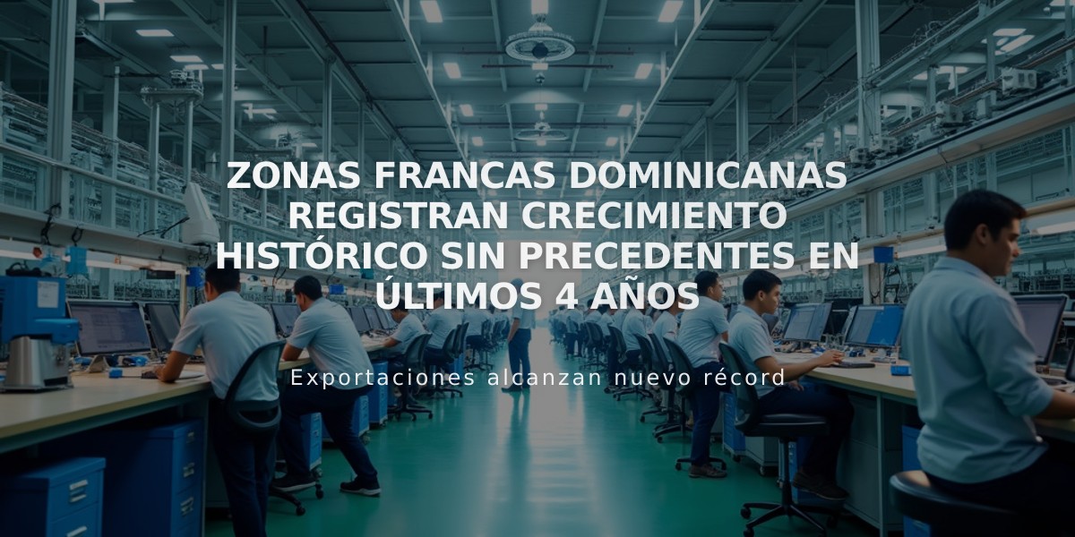 Zonas francas dominicanas registran crecimiento histórico sin precedentes en últimos 4 años