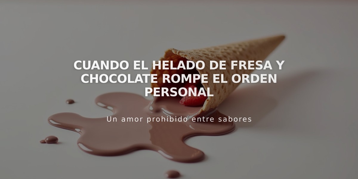 Cuando el helado de fresa y chocolate rompe el orden personal