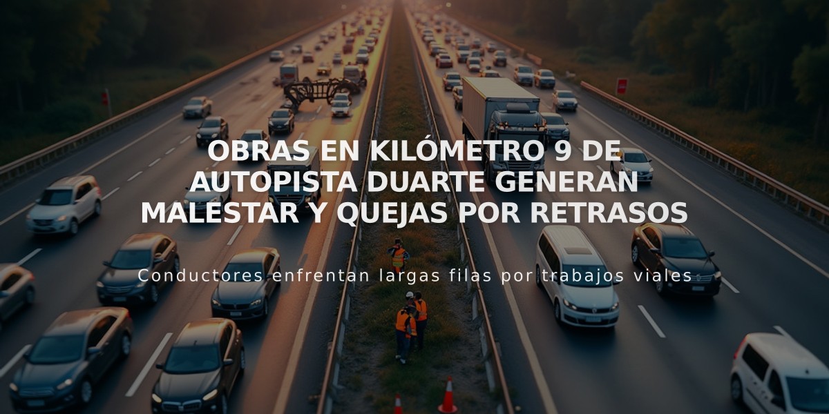 Obras en kilómetro 9 de autopista Duarte generan malestar y quejas por retrasos