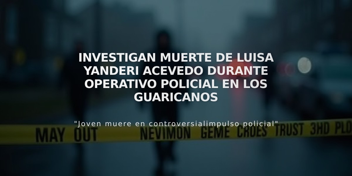 Investigan muerte de Luisa Yanderi Acevedo durante operativo policial en Los Guaricanos