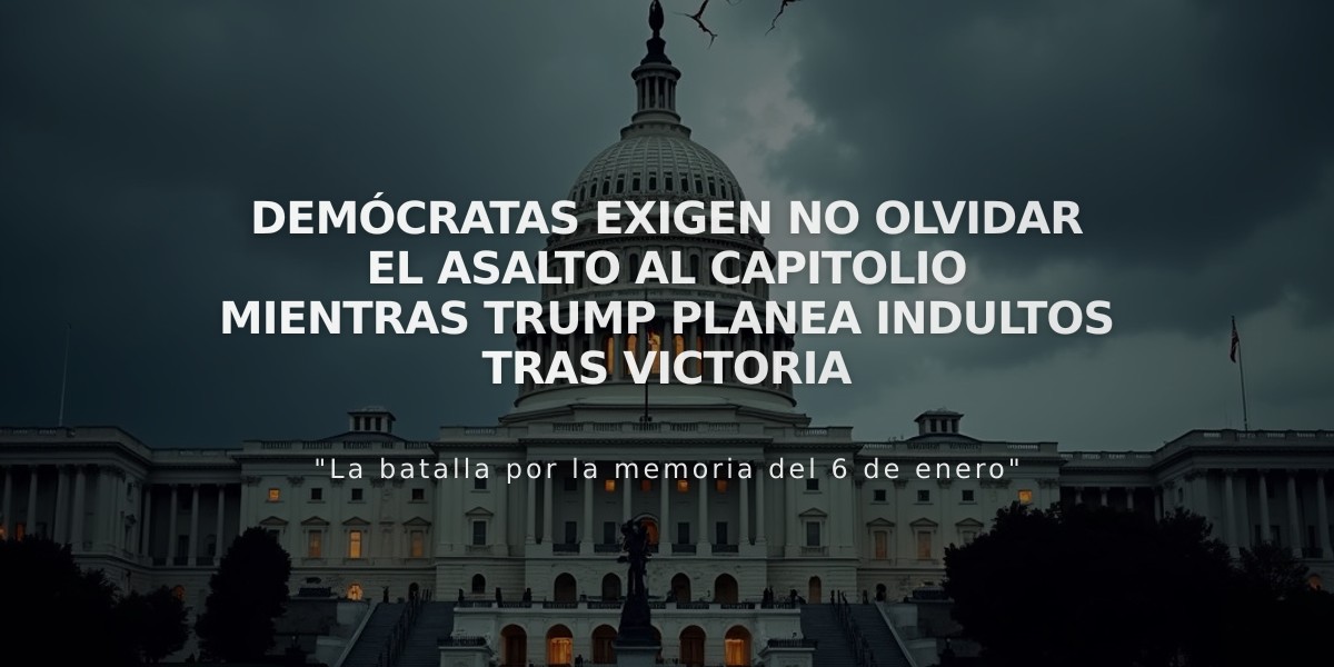 Demócratas exigen no olvidar el asalto al Capitolio mientras Trump planea indultos tras victoria