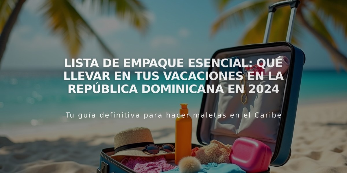 Lista de Empaque Esencial: Qué Llevar en Tus Vacaciones en la República Dominicana en 2024