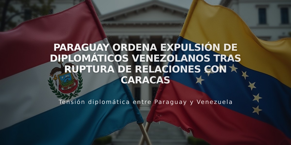 Paraguay ordena expulsión de diplomáticos venezolanos tras ruptura de relaciones con Caracas