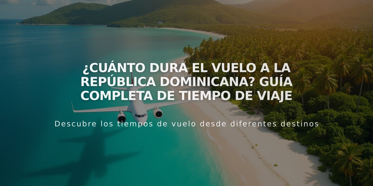 ¿Cuánto dura el vuelo a la República Dominicana? Guía completa de tiempo de viaje