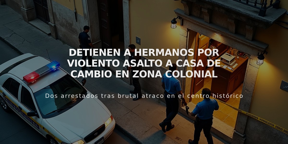 Detienen a hermanos por violento asalto a casa de cambio en Zona Colonial