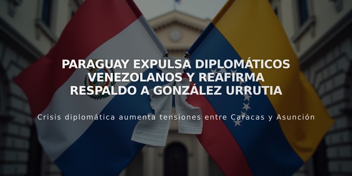 Paraguay expulsa diplomáticos venezolanos y reafirma respaldo a González Urrutia