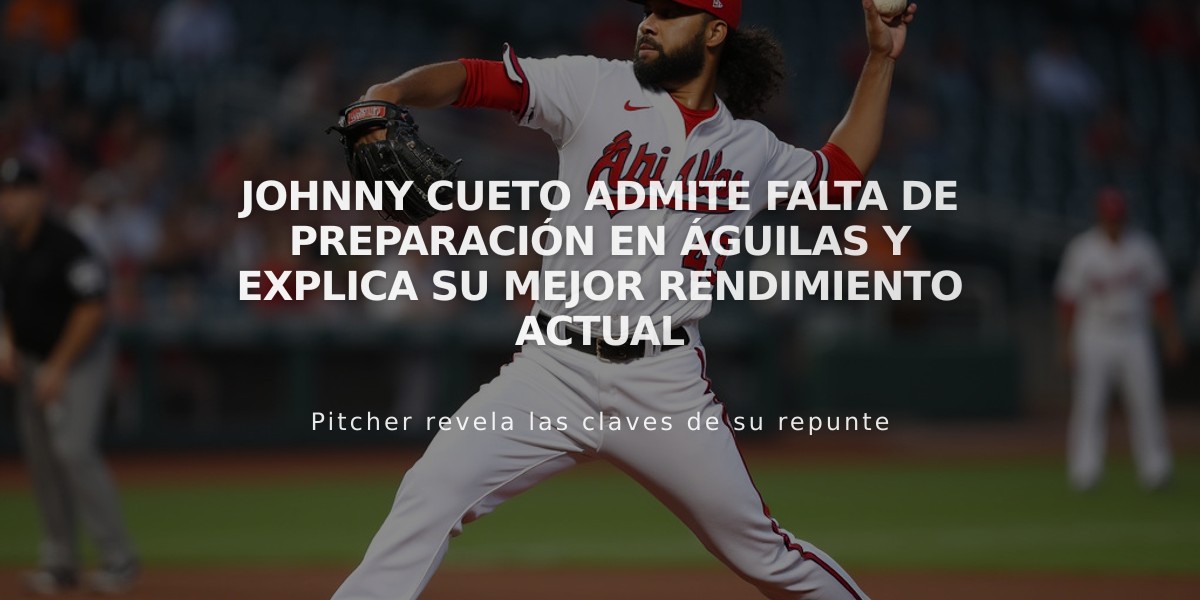 Johnny Cueto admite falta de preparación en Águilas y explica su mejor rendimiento actual