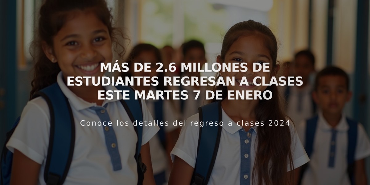 Más de 2.6 millones de estudiantes regresan a clases este martes 7 de enero