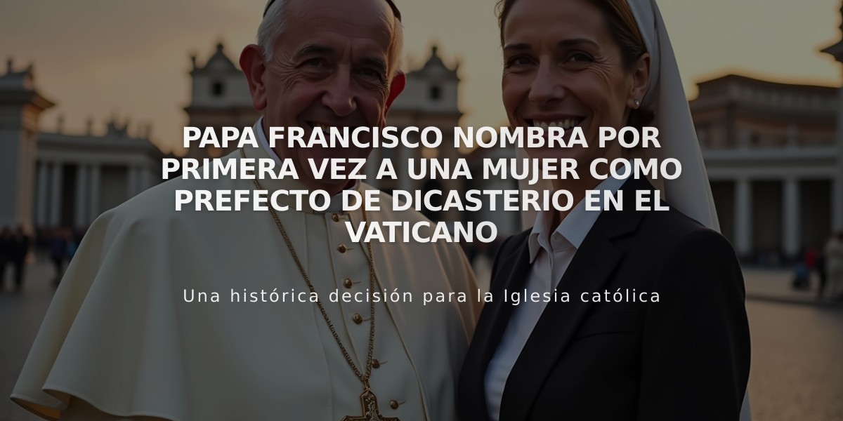 Papa Francisco nombra por primera vez a una mujer como prefecto de Dicasterio en el Vaticano