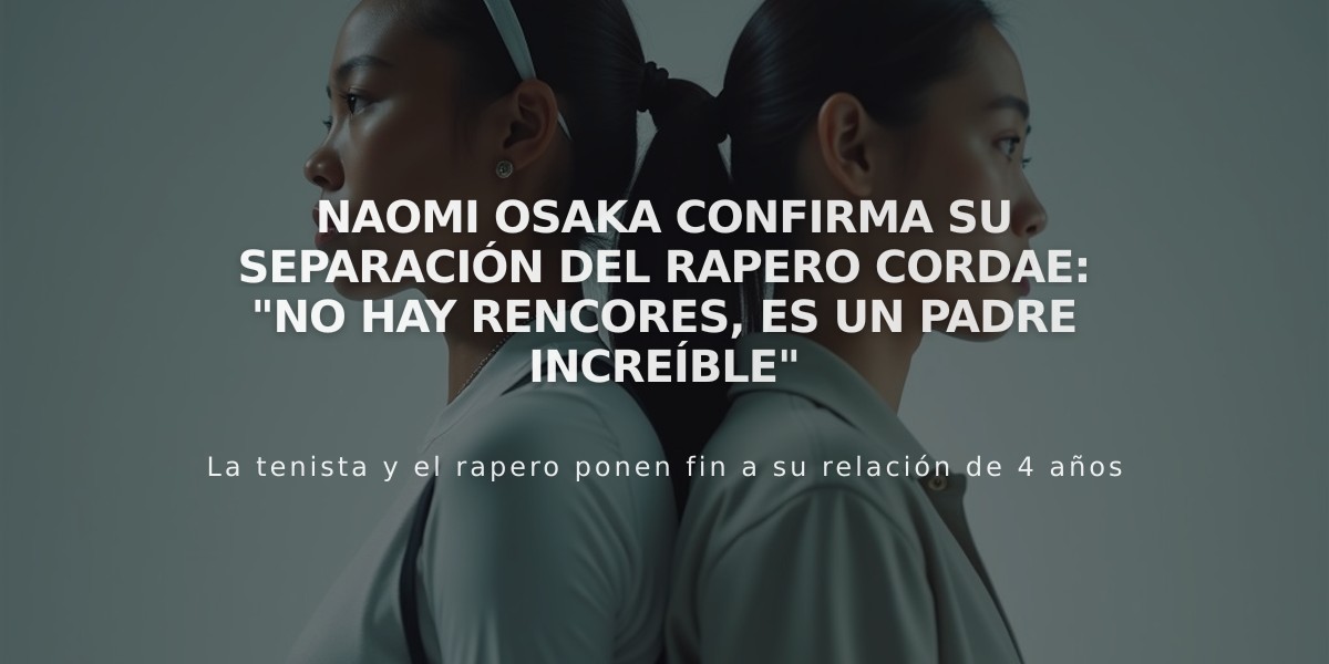 Naomi Osaka confirma su separación del rapero Cordae: "No hay rencores, es un padre increíble"