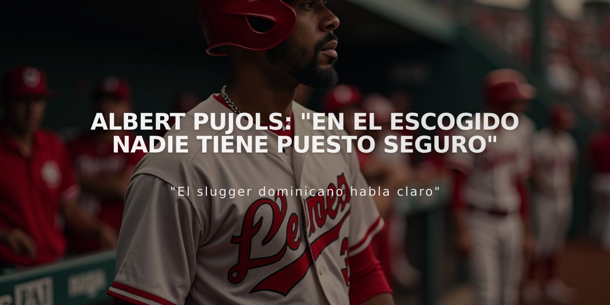 Albert Pujols: "En el Escogido nadie tiene puesto seguro"