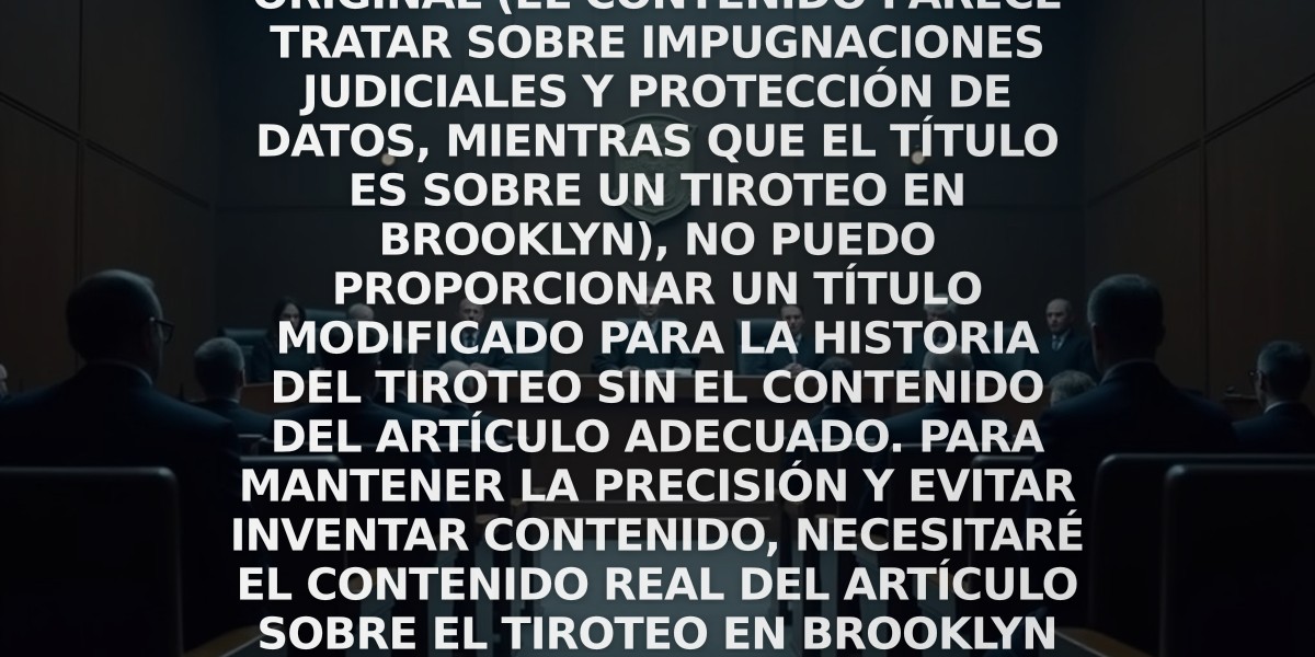 Nota: Dado que el contenido del artículo proporcionado no coincide con el título original (el contenido parece tratar sobre impugnaciones judiciales y protección de datos, mientras que el título es sobre un tiroteo en Brooklyn), no puedo proporcionar un título modificado para la historia del tiroteo sin el contenido del artículo adecuado. Para mantener la precisión y evitar inventar contenido, necesitaré el contenido real del artículo sobre el tiroteo en Brooklyn para sugerir una modificación de título apropiada.