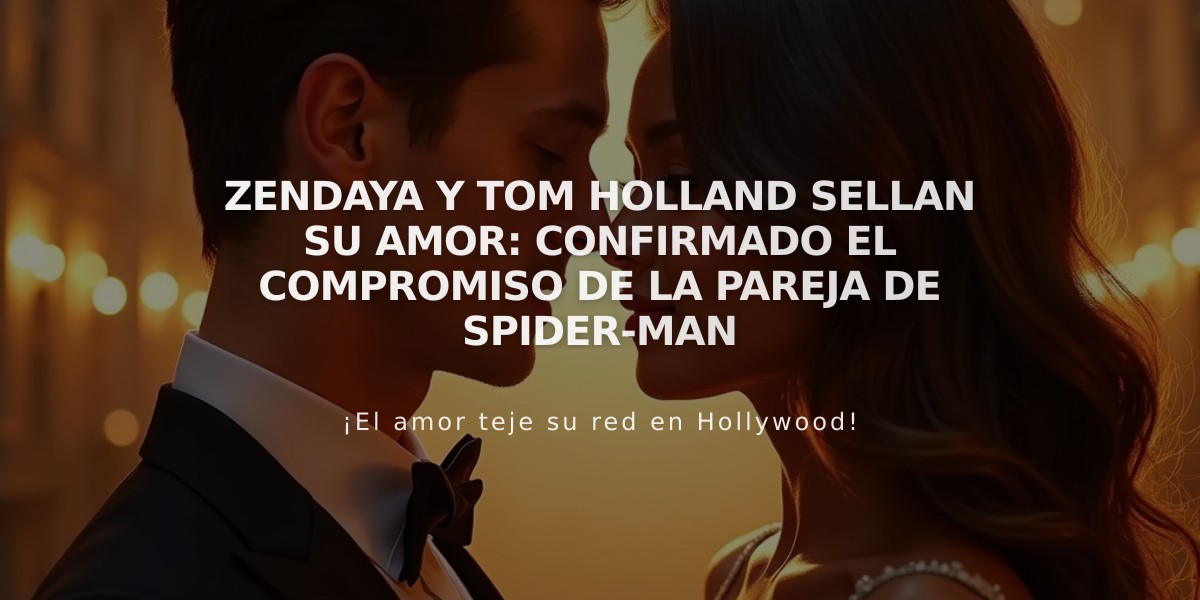 Zendaya y Tom Holland sellan su amor: confirmado el compromiso de la pareja de Spider-Man