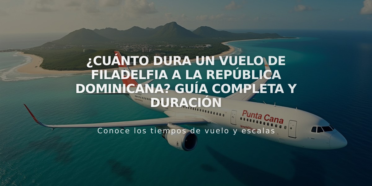 ¿Cuánto dura un vuelo de Filadelfia a la República Dominicana? Guía completa y duración