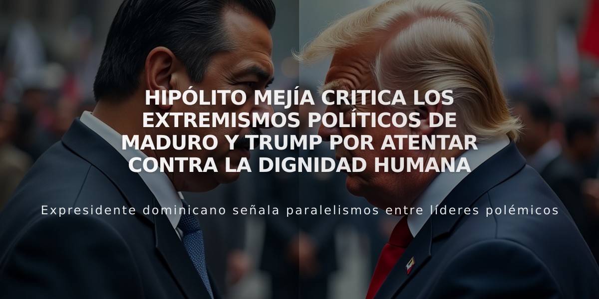 Hipólito Mejía critica los extremismos políticos de Maduro y Trump por atentar contra la dignidad humana