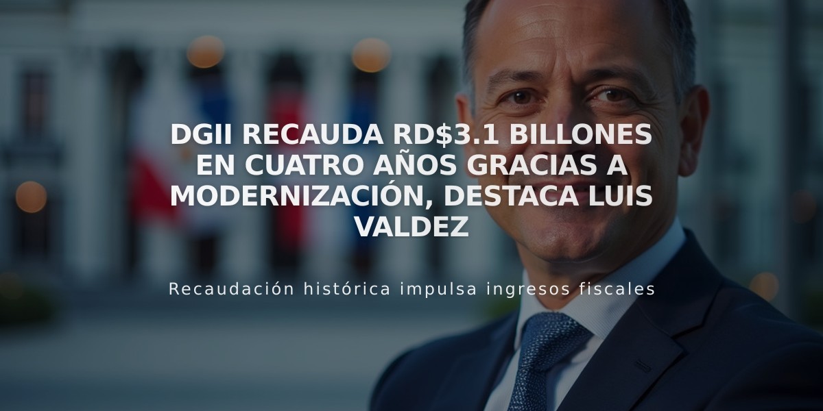 DGII recauda RD$3.1 billones en cuatro años gracias a modernización, destaca Luis Valdez