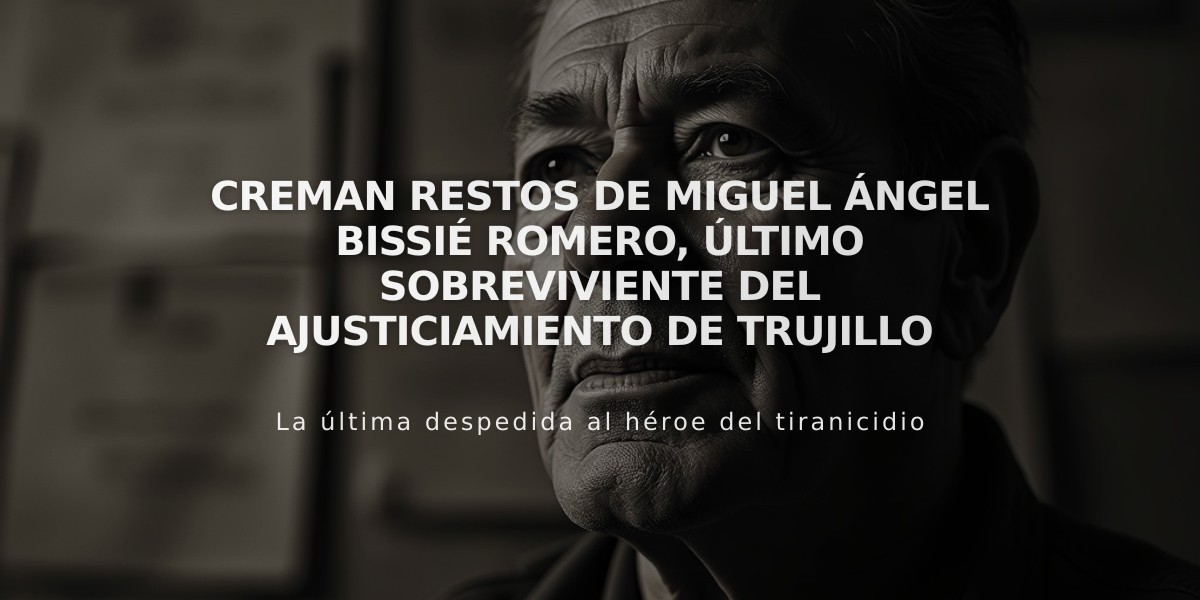 Creman restos de Miguel Ángel Bissié Romero, último sobreviviente del ajusticiamiento de Trujillo