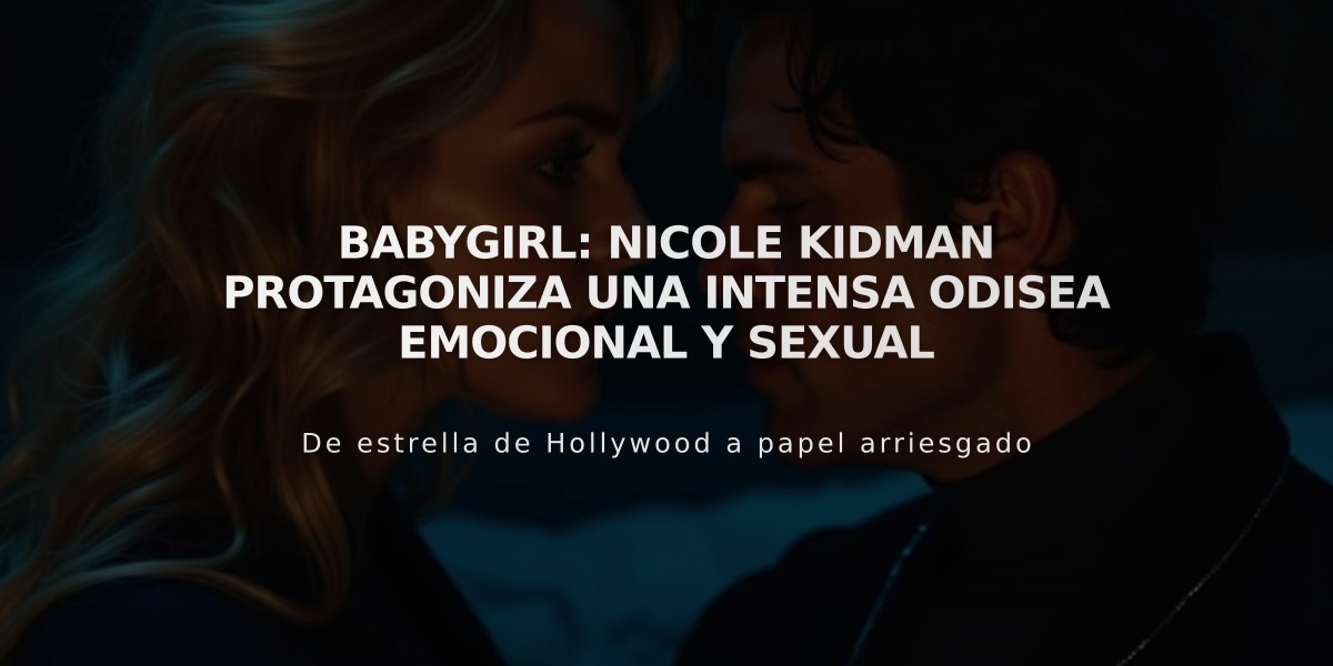 Babygirl: Nicole Kidman protagoniza una intensa odisea emocional y sexual