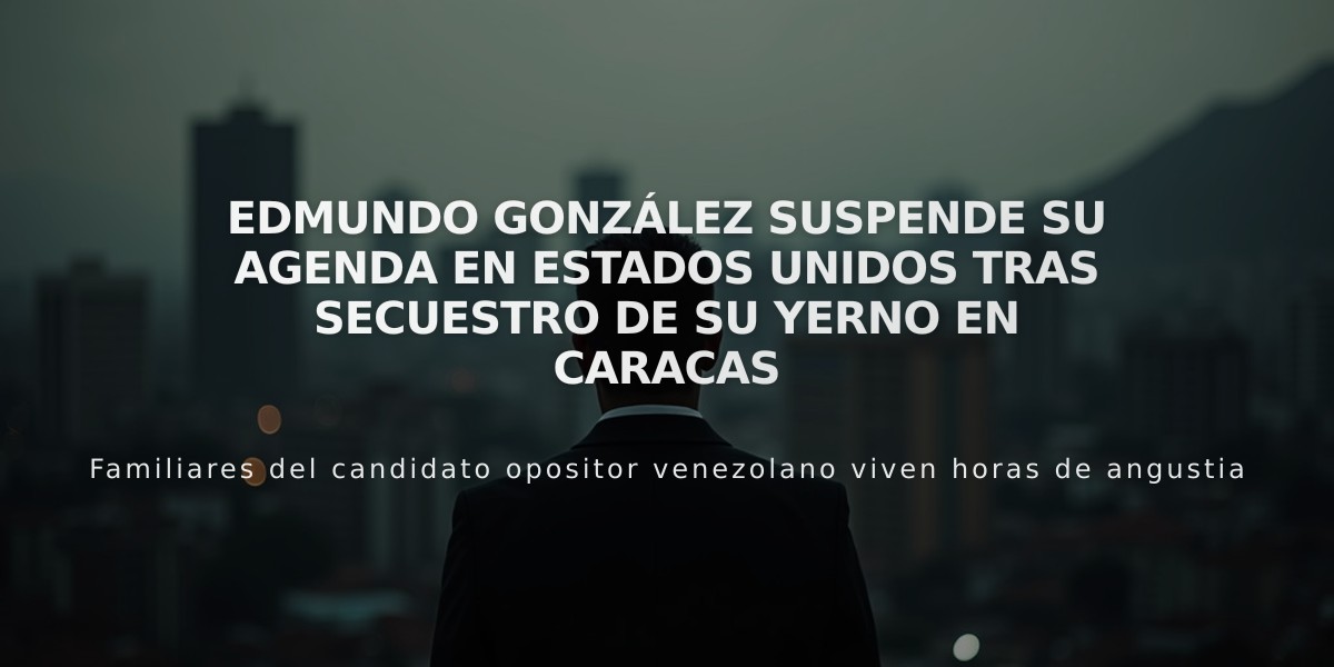 Edmundo González suspende su agenda en Estados Unidos tras secuestro de su yerno en Caracas