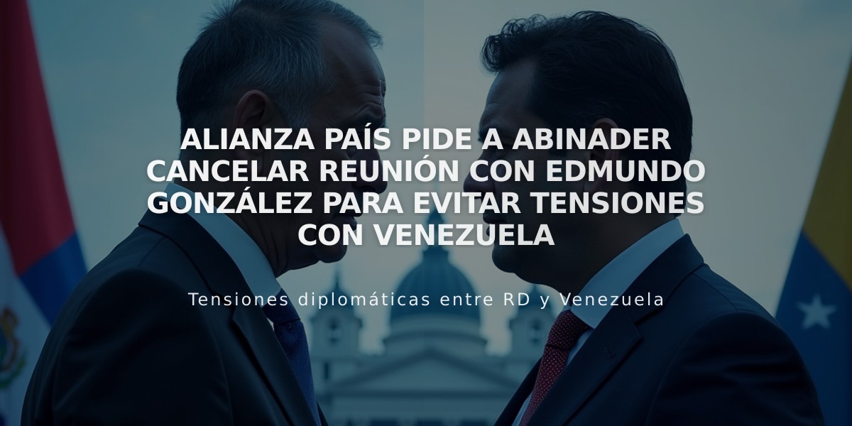 Alianza País pide a Abinader cancelar reunión con Edmundo González para evitar tensiones con Venezuela