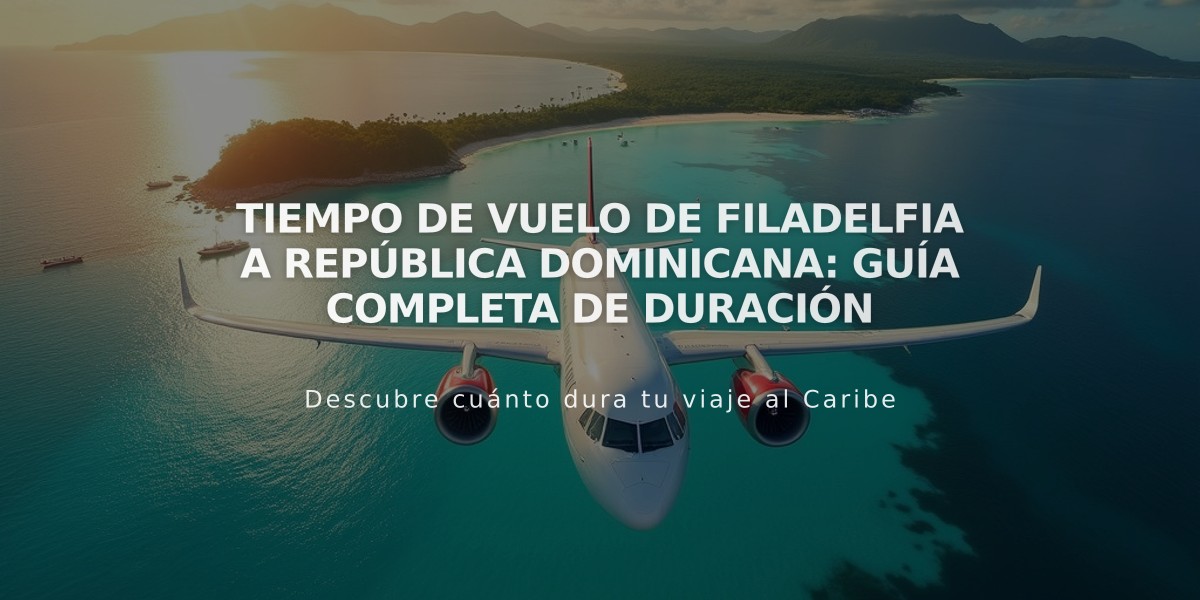 Tiempo de vuelo de Filadelfia a República Dominicana: Guía completa de duración