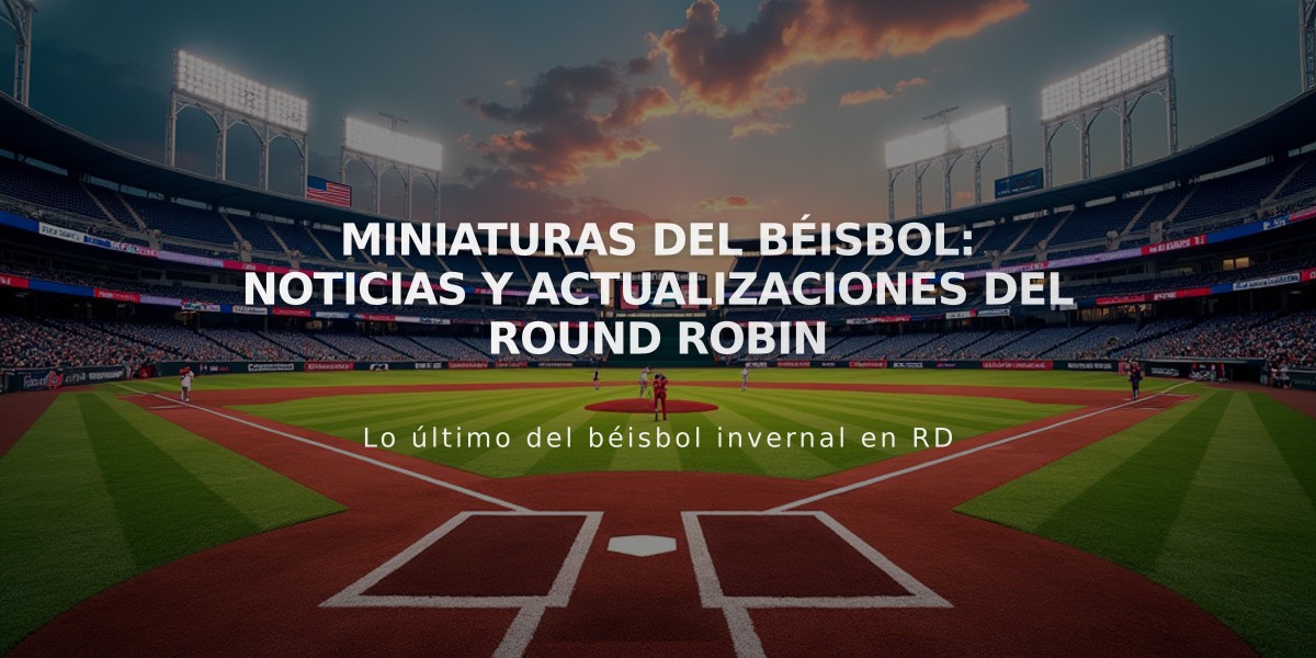 Miniaturas del Béisbol: Noticias y Actualizaciones del Round Robin