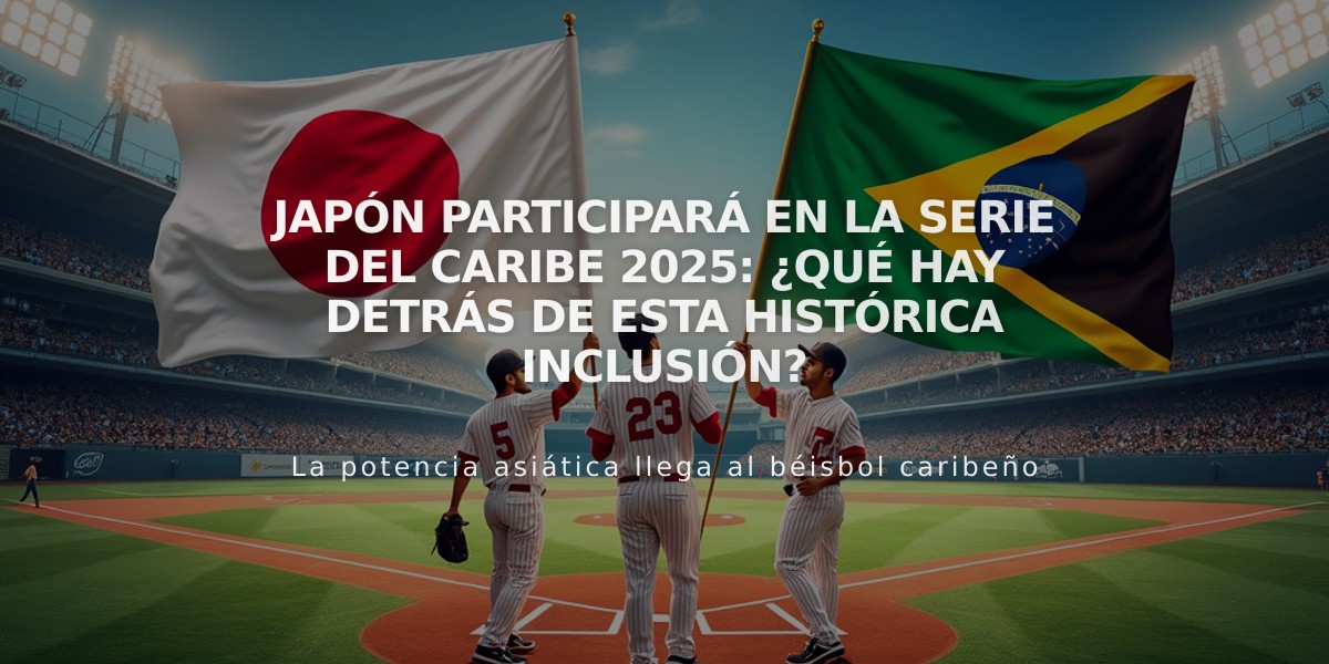 Japón participará en la Serie del Caribe 2025: ¿Qué hay detrás de esta histórica inclusión?