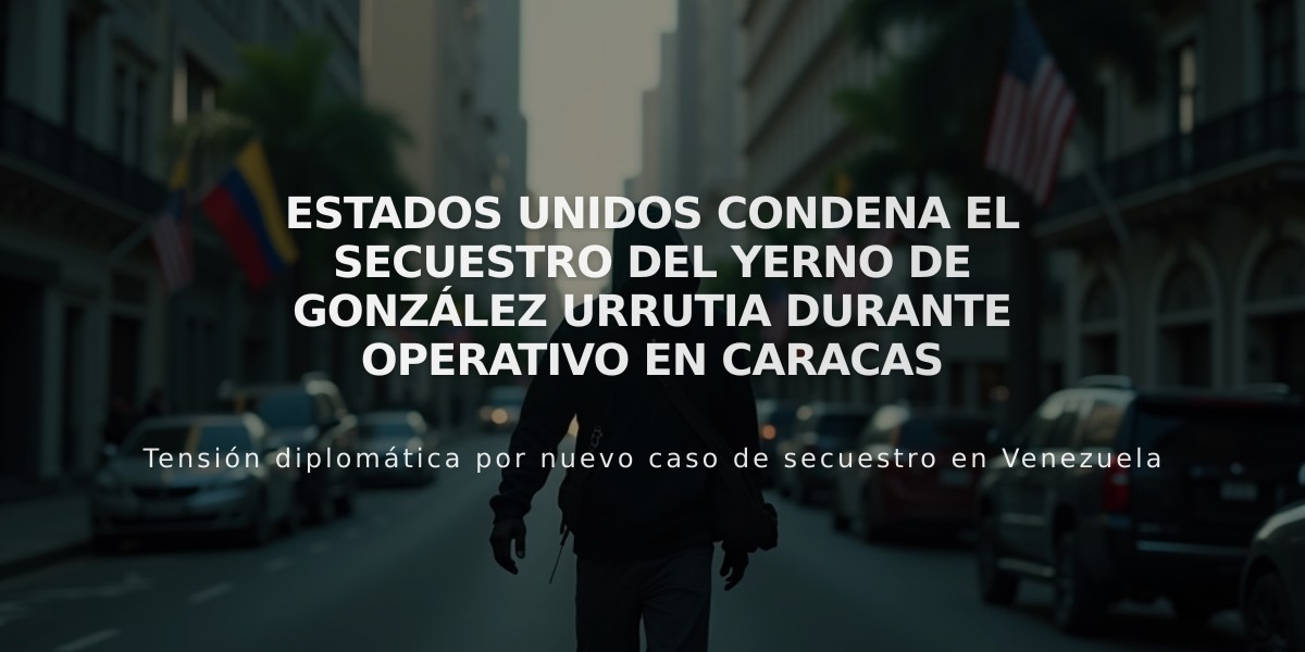 Estados Unidos condena el secuestro del yerno de González Urrutia durante operativo en Caracas